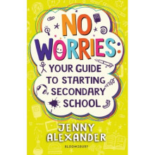No Worries Your Guide to Starting Secondary School by Alexander & Jenny