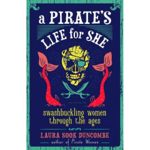 A Pirates Life for She by Duncombe & Laura Sook
