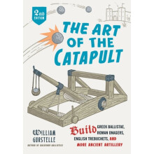 The Art of the Catapult by Gurstelle & William