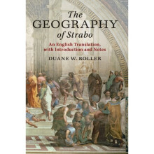 The Geography of Strabo An English Translation with Introduction and Notes by Translated by Duane W