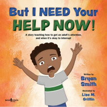 But I Need Your Help Now by Bryan Smith & Illustrated by Lisa M Griffin