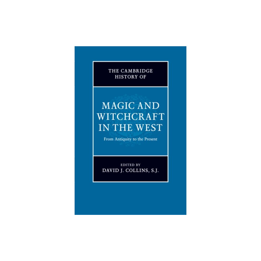 The Cambridge History of Magic and Witchcraft in the West by David J Collins & S. J.