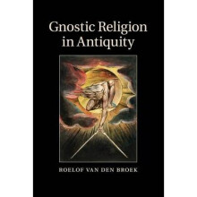 Gnostic Religion in Antiquity by van den Broek & Roelof Universiteit Utrecht & The Netherlands