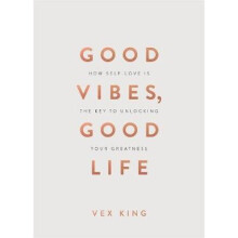 Good Vibes, Good Life - Vex King | Spiritual Self-Help Book