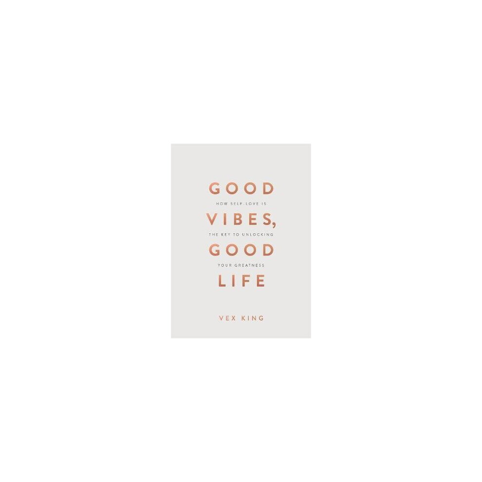Good Vibes, Good Life - Vex King | Spiritual Self-Help Book