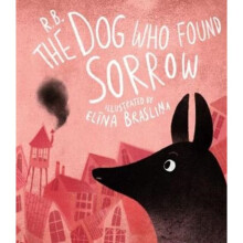 The Dog Who Found Sorrow by Briede & Ruta