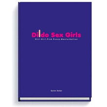 Dildo Sex Girls by Photographs by Quinn Dolan