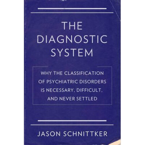 The Diagnostic System  Why the Classification of Psychiatric Disorders Is Necessary Difficult and Ne
