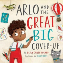 Arlo and the Great Big Cover-Up by Childs Howard & Betsy