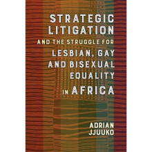Strategic Litigation and the Struggles of Lesbian Gay and Bisexual persons in Africa by Jjuuko & Adr