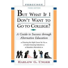But What If I Dont Want to Go to College by Unger & Harlow G.