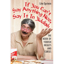 If You Cant Say Anything Nice Say It in Yiddish by Epstein & Lita