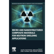 Micro and Nanostructured Composite Materials for Neutron Shielding Applications by Edited by Sajith