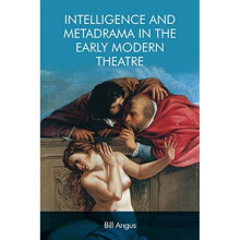 Intelligence and Metadrama in the Early Modern Theatre by Angus & Bill