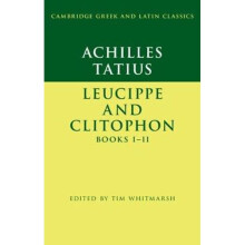 Achilles Tatius: Leucippe and Clitophon Books I-II