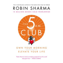 The 5 Am Club Own Your Morning. Elevate Your Life. by Robin Sharma