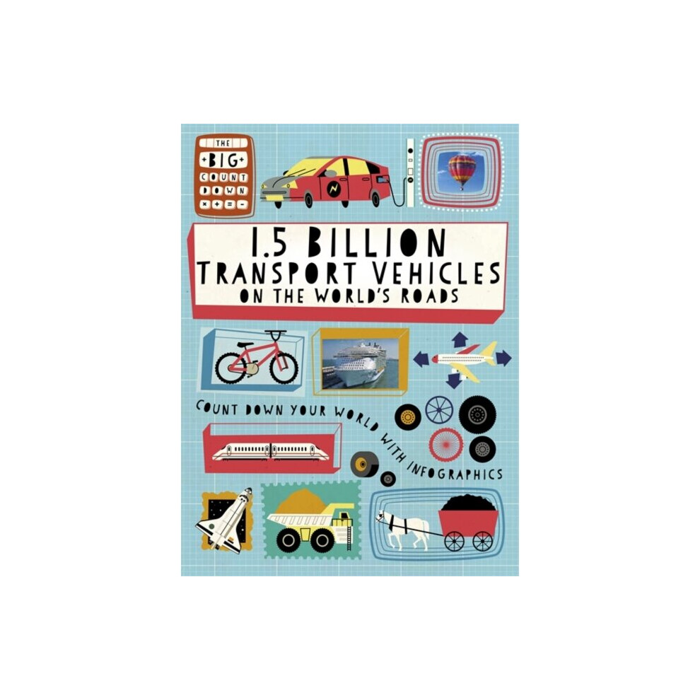 The Big Countdown 1.5 Billion Transport Vehicles On The Worlds Roads By Hubbard & Ben 9781445160856