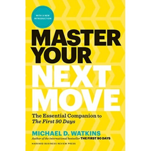 Master Your Next Move by Watkins & Michael D.