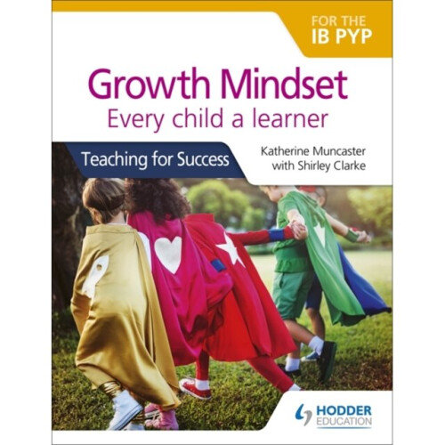 Growth Mindset for the IB PYP Every child a learner by Katherine Muncaster