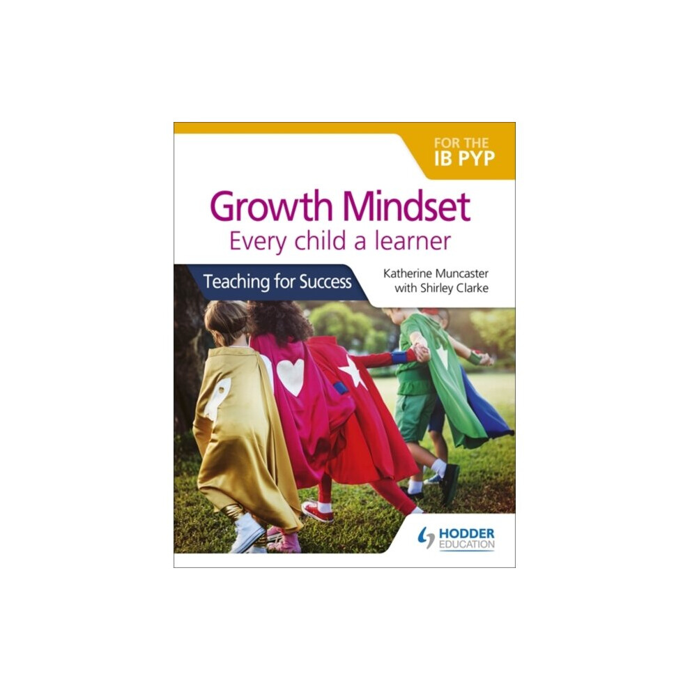 Growth Mindset for the IB PYP Every child a learner by Katherine Muncaster