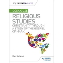 My Revision Notes CCEA GCSE Religious Studies Christianity through a Study of the Gospel of Mark by