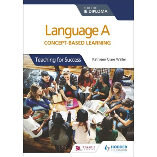 Language A for the IB Diploma Concept-based learning by Kathleen Clare Waller