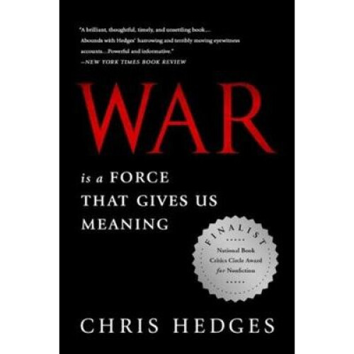 War Is a Force that Gives Us Meaning by Hedges & Chris