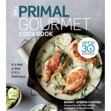Primal Gourmet Cookbook Whole30 Endorsed Its Not a Diet If Its Delicious by Lvovski & Ronny Joseph