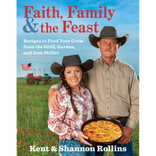 Faith Family & the Feast by Kent Rollins & RollinsShannon Rollins & Rollins