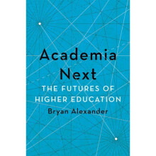 Academia Next by Alexander & Bryan Bryan Alexander Consulting