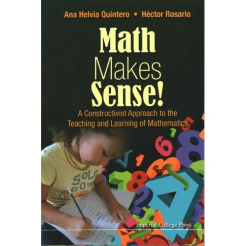 Math Makes Sense A Constructivist Approach To The Teaching And Learning Of Mathematics by Quintero &