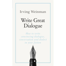 Write Great Dialogue by Weinman & Irving