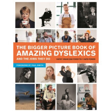 The Bigger Picture Book of Amazing Dyslexics and the Jobs They Do by Power & KateForsyth & Kathy Iwa