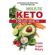Holistic Keto for Gut Health by McGary & Kristin Grayce