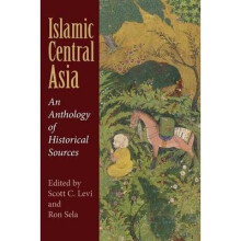 Islamic Central Asia by Edited by Scott C Levi & Edited by Ron Sela