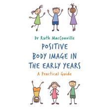 Positive Body Image in the Early Years by MacConville & Ruth