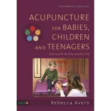 Acupuncture for Babies Children and Teenagers by Avern & Rebecca