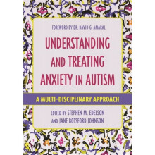Understanding and Treating Anxiety in Autism by Edited by Stephen M Edelson & Edited by Jane Botsfor