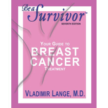 Be a Survivor - Your Guide to Breast Cancer Treatment Seventh Edition by Lange & Vladimir Vladimir L
