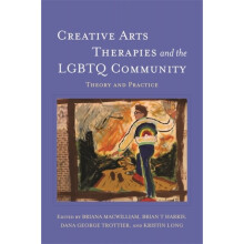 Creative Arts Therapies and the LGBTQ Community by Briana MacWilliam