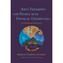 Arts Therapies with People with Physical Disabilities by Gordon-Flower & Marion