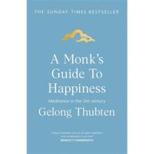 A Monks Guide to Happiness by Thubten & Gelong