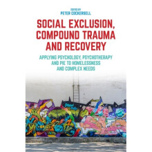 Social Exclusion Compound Trauma and Recovery by Peter Cockersell