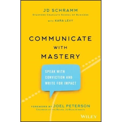 Communicate with Mastery by Schramm & JDLevy & Kara