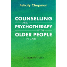 Counselling and Psychotherapy with Older People in Care by Chapman & Felicity