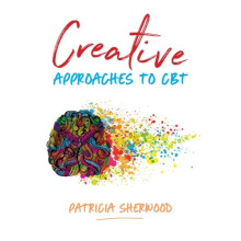 Creative Approaches to CBT by Sherwood & Patricia
