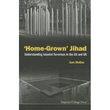 Home-grown Jihad Understanding Islamist Terrorism In The Us And Uk by Mullins & Samuel John George C