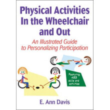 Physical Activities in the Wheelchair and Out by E Ann Davis & Rainer Martens