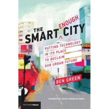 The Smart Enough City by Green & Ben PhD candidate & Harvard School of Engineering and Applied Scien