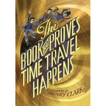 The Book That Proves Time Travel Happens by Clark & Henry